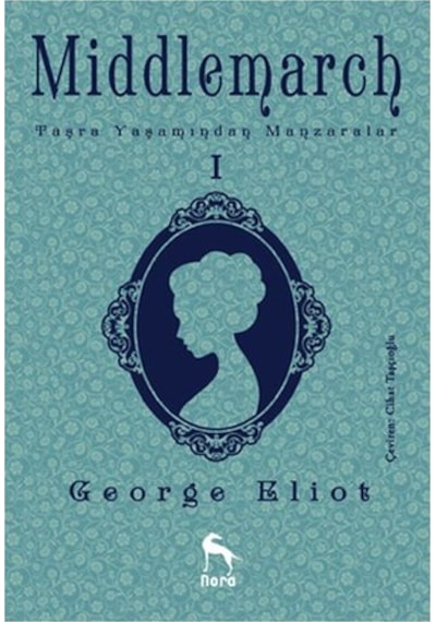 Middlemarch Taşra Yaşamından Manzaralar 1 - George Eliot - Nora