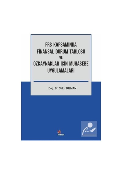 Frs Kapsamında Finansal Durum Tablosu ve Özkaynaklar İçin Muhasebe Uygulamaları - Şakir Dızman - Kriter