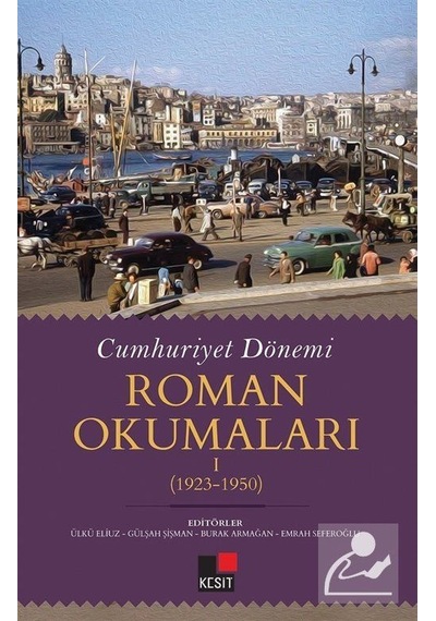 Cumhuriyet Dönemi  -  Roman Okumaları 1923 - 1950- Kesit Yayınları