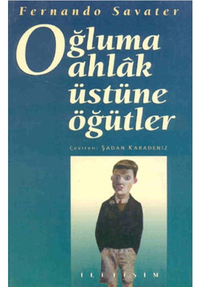 Oğluma Ahlak Üstüne Öğütler  -  Fernando Savater  -  İletişim Yayınları