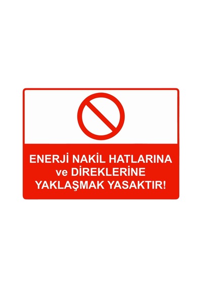 Enerji Nakil Hatlarına Ve Direklerine Yaklaşmak Yasaktır İsg Uyarı Levhası Pvc A3 30x42 Cm