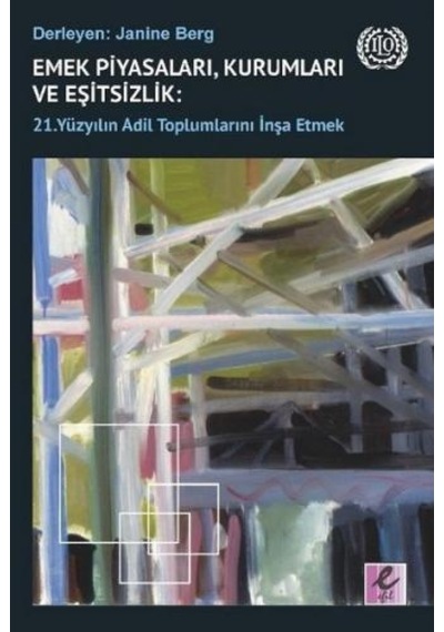 Emek Piyasaları Kurumları ve Eşitsizlik: 21. Yüzyılın Adil Toplumlarını İnşa Etmek- Efil Yayınevi Yayınları