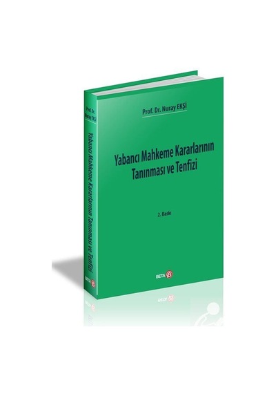 Yabancı Mahkeme Kararlarının Tanınması ve Tenfizi - Nuray Ekşi - Beta Yayınları
