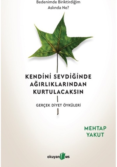 Kendini Sevdiğinde Ağırlıklarından Kurtulacaksın-Gerçek Diyet Öyküleri - Mehtap Yakut - Okuyan Us Yayınları