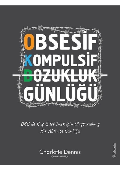 Obsesif Kompulsif Bozukluk Günlüğü - OKB ile Baş Edebilmek için Oluşturulmuş Bir Aktivite Günlüğü - Charlotte Dennis - Sola Unitas