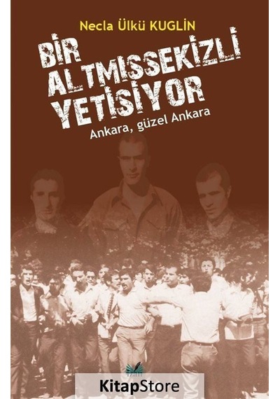 Bir Altmışsekizli Yetişiyor - Ankara Güzel Ankara - Necla Ülkü Kuglin - İzan Yayıncılık