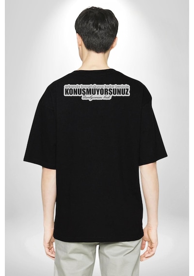 Arkamda Konuştuğunuz Kadar Benimle Konuşmuyorsunuz Darılıyorum Bak Yazılı Pamuklu Unisex Oversize Sırt Dijital Baskılı Siyah T-shirt Siyah