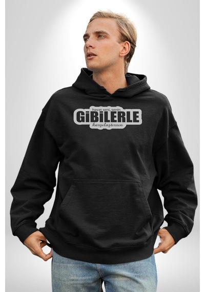 Hayat Seni, Senin Gibilerle Karşılaştırsın Yazılı Kadın Erkek Siyah Kapüşonlu Sweatshirt Hoodie Siyah
