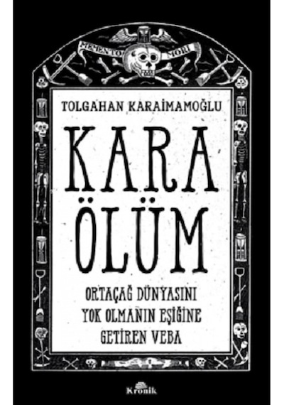 Kara Ölüm - Ortaçağ Dünyasını Yok Olmanın Eşiğine Getiren Veba - Tolgahan Karaimamoğlu - Kronik Kitap