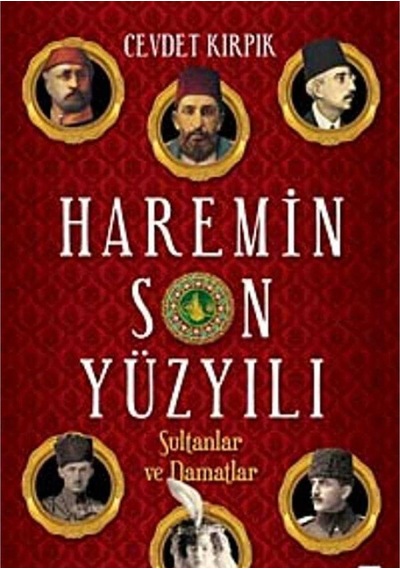 Haremin Son Yüzyılı Sultanlar Ve Damatlar - Cevdet Kırpık İlk Baskı 2012