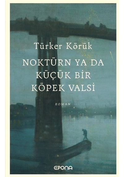 Noktürn ya da Küçük Bir Köpek Valsi - Türker Körük - Epona