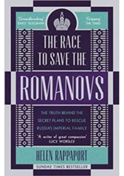 The Race To Save The Romanovs: The Truth Behind The Secret Plans To Rescue Russia's Imperial Family 9781786090171