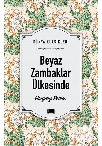 Beyaz Zambaklar Ülkesinde - Dünya Klasikleri - Grigory Petrov - Ema Kitap