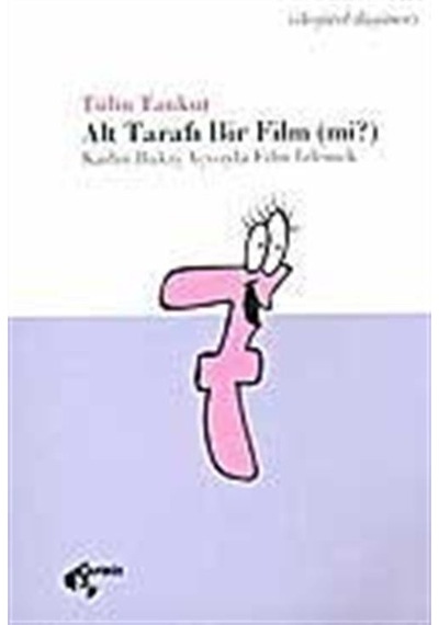 Alt Tarafı Bir Film (mi?) / Tülin Tankut