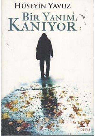 Bir Yanım Kanıyor - Hüseyin Yavuz - Perya Yayıncılık