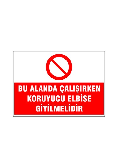 Bu Alanda Çalışırken Koruyucu Elbise Giyilmeli, İsg Uyarı Levhası
