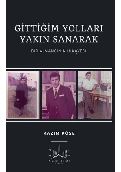 Gittiğim Yolları Yakın Sanarak - Bir Almancının Hikayesi - Kazım Köse - Northern Lights