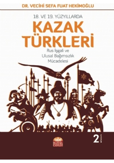 18. ve 19.Yüzyıllarda Kazak Türkleri - Vecihi Sefa Fuat Hekimoğlu - Nobel Bilimsel Eserler