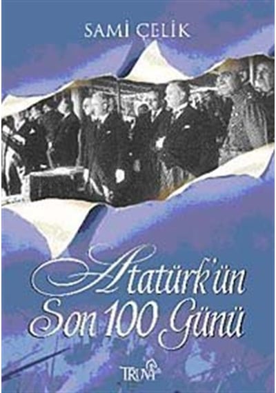 Atatürk'ün Son 100 Günü / Sami Çelik