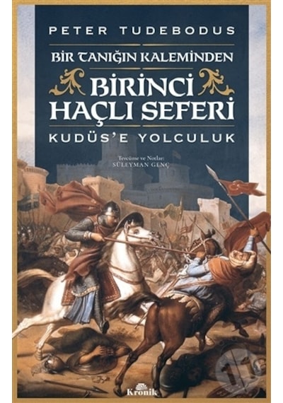 Birinci Haçlı Seferi-Kudüs'e Yolculuk - Peter Tudebodus - Kronik Kitap