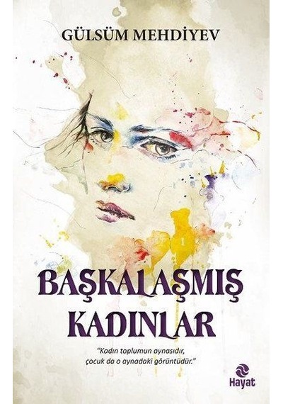 Başkalaşmış Kadınlar - Gülsüm Mehdiyev - Hayat Yayıncılık