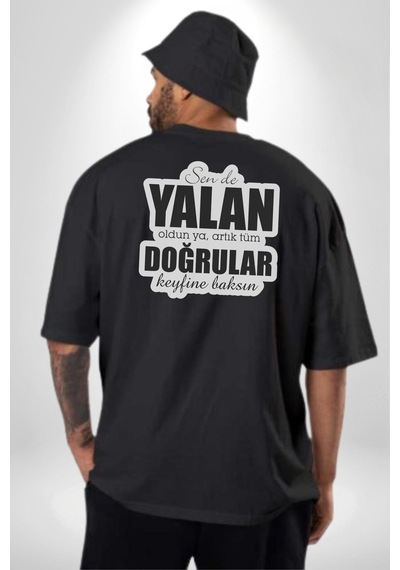 Sende Yalan Oldun Ya, Artık Tüm Doğrular Keyfine Baksın Yazılı Pamuklu Unisex Oversize Sırt Dijital Baskılı Siyah T-shirt Siyah
