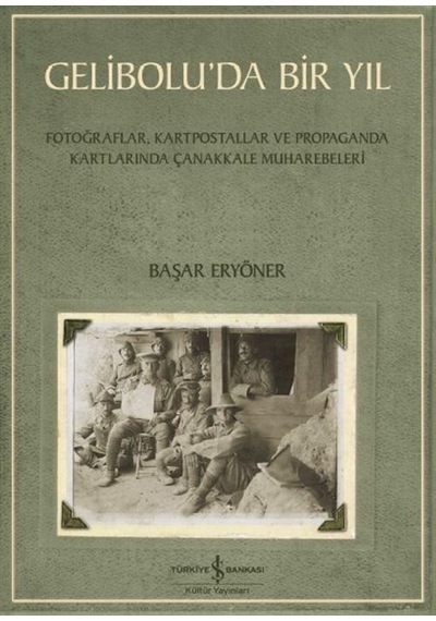 Gelibolu'da Bir Yıl/ Fotoğraflar, Kartpostallar Ve Propaganda ...
