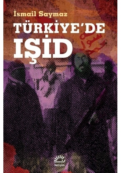 Türkiye'de IŞİD - İsmail Saymaz - İletişim Yayınları