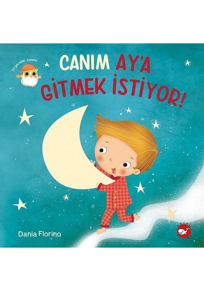 Canım Aya Gitmek İstiyor! - Dania Florino - Beyaz Balina Yayınları