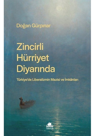 Zincirli Hürriyet Diyarında: Türkiye'de Liberalizmin Mazisi Ve...