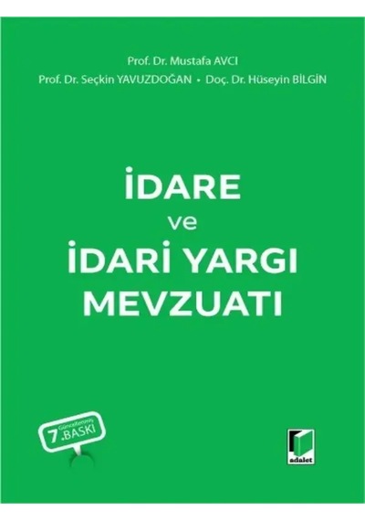 İdare Ve İdari Yargı Mevzuatı Prof. Dr. Mustafa Avcı Prof. Dr. Seçkin Yavuzdoğan Doç. Dr. Hüseyin Bilgin
