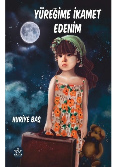 Yüreğime İkamet Edenim - Elpis Yayınları - Huriye Baş