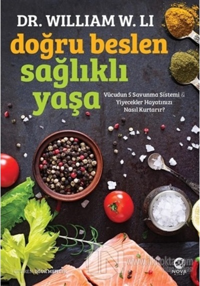 Doğru Beslen Sağlıklı Yaşa - William W. Li - Nova Kitap