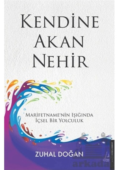 Kendine Akan Nehir - Marifetname'nin Işığında İçsel Bir Yolculuk - Zuhal Doğan - Destek Yayınları