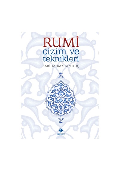 Rumi Çizim ve Teknikleri - Sabiha Bayhan Koç - İlke Kitap