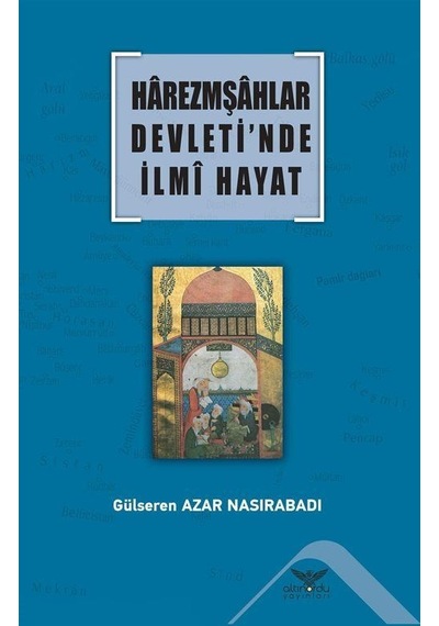 Harezmşahlar Devleti'nde İlmi Hayat / Gülseren Azar Nasırabadı