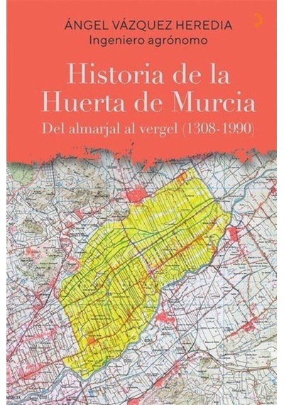 Historia de la Huerta de Murcia - Angel Vazquez Heredia - Cinius