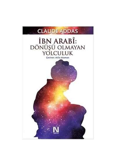 İbn Arabi - Dönüşü Olmayan Yolculuk - Claude Addas - Nefes Yayıncılık