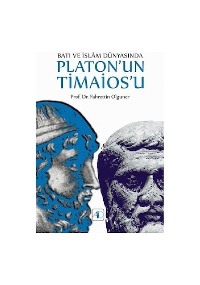 Batı ve İslam Dünyasında Platon'un Timaios'u - Fahrettin Olguner - Aktif Düşünce Yayıncılık