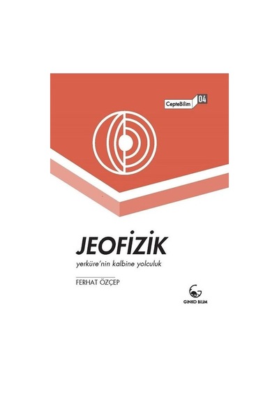 Jeofizik-Yerküre'nin Kalbine Yolculuk-CepteBilim 04  - Ferhat Özçep  - Ginko Bilim