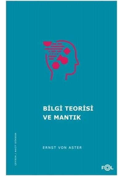 Bilgi Teorisi ve Mantık - Ernst Von Aster - Fol Kitap