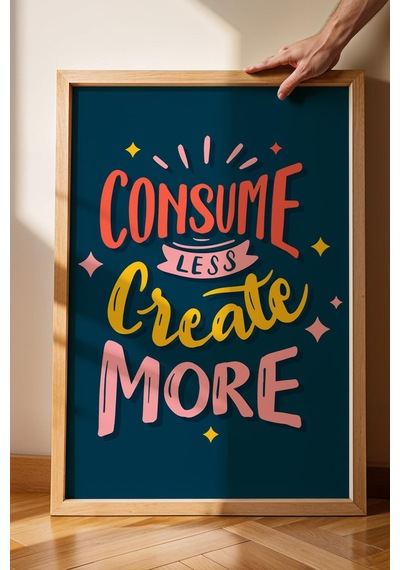 Consume Less Create More Çerçeveli Tablo - Dekoratif Çerçeveli Motivasyon Poster Tablo