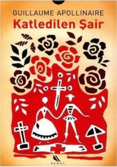 Katledilen Şair - Guillaume Apollinaire 1.baskı