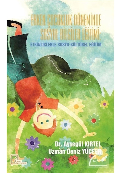 Erken Çocukluk Döneminde Sosyal Bilgiler Eğitimi-Etkinliklerle Sosyo-Kültürel Eğitim - Ayşegül Kırtel - Gece Akademi