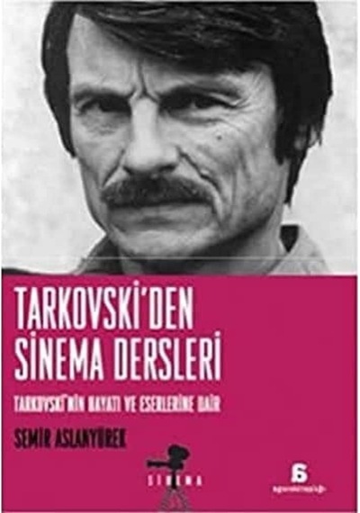 Tarkovski&apos Den Sinema Dersleri Tarkovski&apos Nin Hayatı Ve Eserlerine Dair