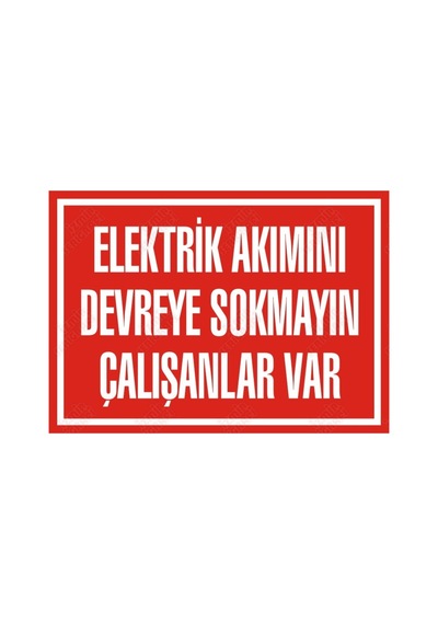 Elektrik Akımını Devreye Sokmayın Çalışanlar Var Levhası