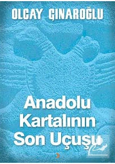 Anadolu Kartalının Son Uçuşu - Olcay Çınaroğlu - Cinius