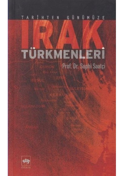 Tarihten Günümüze Irak Türkmenleri - Suphi Saatçi - Ötüken Neşriyat