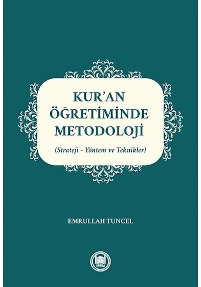 Kur'an Öğretiminde Metodoloji: Strateji-Yöntem ve Teknikler - Emrullah Tuncel - M. Ü. İlahiyat Fakültesi Vakfı Yayı