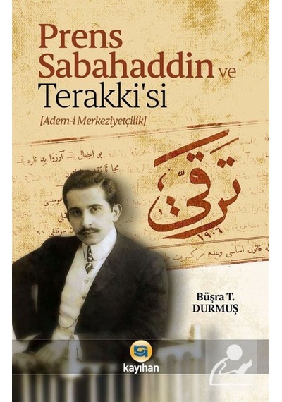 Prens Sabahaddin Ve Terakkisi (Adem-I Merkeziyetçilik) / Büşra... 9786059669726